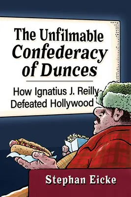 A Duncák filmezhetetlen konföderációja: Hogyan győzte le Ignatius J. Reilly Hollywoodot? - The Unfilmable Confederacy of Dunces: How Ignatius J. Reilly Defeated Hollywood