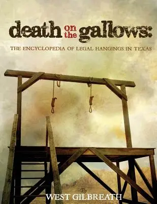 Halál a bitófán: A texasi törvényes akasztások enciklopédiája - Death on the Gallows: The Encyclopedia of Legal Hangings in Texas