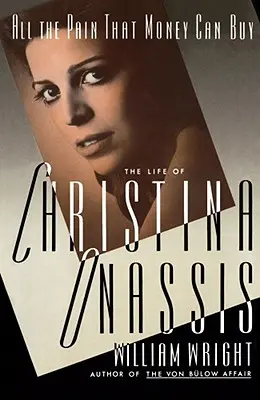 Všechna bolest, kterou lze koupit za peníze: Život Christiny Onassis - All the Pain Money Can Buy: The Life of Christina Onassis