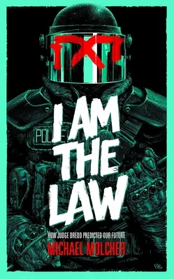 Én vagyok a törvény: Dredd bíró megjósolta a jövőnket - I Am the Law: How Judge Dredd Predicted Our Future