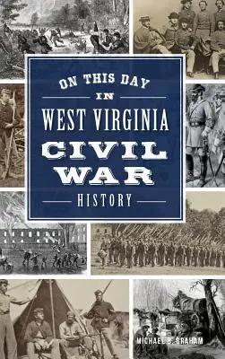 Ezen a napon a nyugat-virginiai polgárháború történetében - On This Day in West Virginia Civil War History