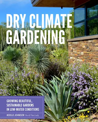 Kertészkedés száraz éghajlaton: Gyönyörű, fenntartható kertek termesztése alacsony vízigényű körülmények között - Dry Climate Gardening: Growing Beautiful, Sustainable Gardens in Low-Water Conditions