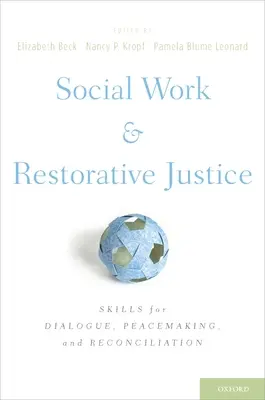 Szociális munka és helyreállító igazságszolgáltatás: Készségek a párbeszédhez, a béketeremtéshez és a megbékéléshez - Social Work and Restorative Justice: Skills for Dialogue, Peacemaking, and Reconciliation