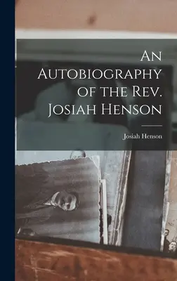 Josiah Henson tiszteletes önéletrajza - An Autobiography of the Rev. Josiah Henson