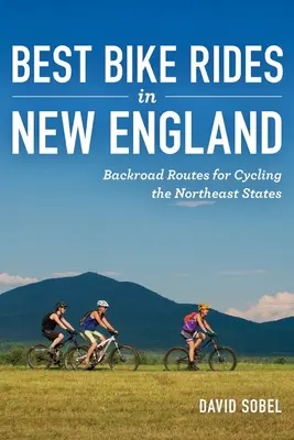 A legjobb kerékpártúrák New Englandben: Az északkeleti államok kerékpározásához vezető mellékutak - Best Bike Rides in New England: Backroad Routes for Cycling the Northeast States