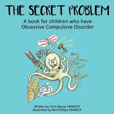 A titkos probléma: Könyv rögeszmés kényszerbetegségben szenvedő gyerekeknek - The Secret Problem: A book for children who have Obsessive Compulsive Disorder