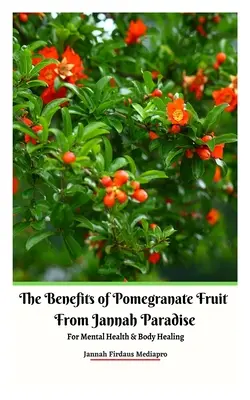 A Jannah Paradise gránátalma gyümölcsének előnyei a mentális egészség és a test gyógyítása érdekében - The Benefits of Pomegranate Fruit from Jannah Paradise For Mental Health and Body Healing