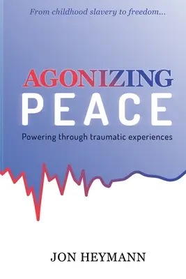 Agonizing Peace: Powering Through Traumatic Experiences