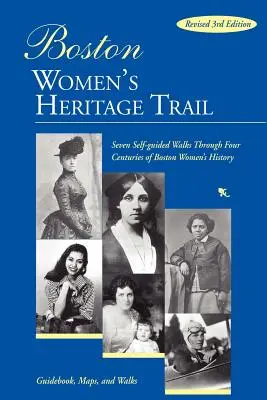 A bostoni nők örökségének nyomvonala: Hét önvezető séta a bostoni nők négy évszázados történelmén keresztül - Boston Women's Heritage Trail: Seven Self-Guided Walks Through Four Centuries of Boston Women's History