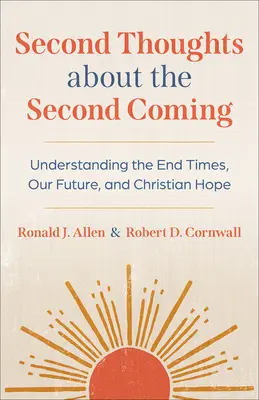 Második gondolatok a második eljövetelről: A végidők, jövőnk és a keresztény remény megértése - Second Thoughts about the Second Coming: Understanding the End Times, Our Future, and Christian Hope