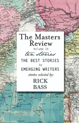 The Masters Review IX. kötet: Rick Bass által válogatott történetekkel - The Masters Review Volume IX: With Stories Selected by Rick Bass