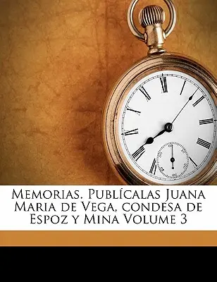 Memorias. Publcalas Juana Maria de Vega, condesa de Espoz y Mina 3. kötet - Memorias. Publcalas Juana Maria de Vega, condesa de Espoz y Mina Volume 3