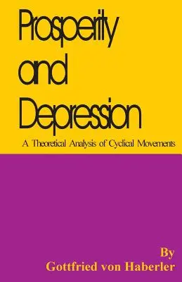 Jólét és depresszió: A ciklikus mozgások elméleti elemzése - Prosperity and Depression: A Theoretical Analysis of Cyclical Movements