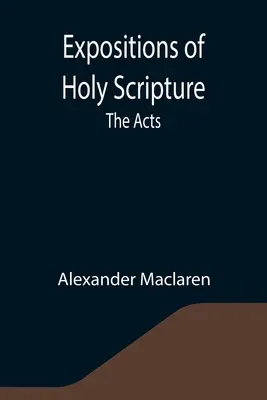 A Szentírás magyarázatai: Az Apostolok Cselekedetei - Expositions of Holy Scripture: the Acts