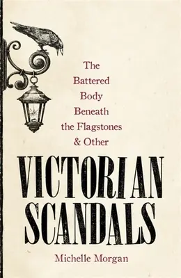 A zászlóskövek alatt fekvő megvert test és más viktoriánus botrányok - The Battered Body Beneath the Flagstones, and Other Victorian Scandals