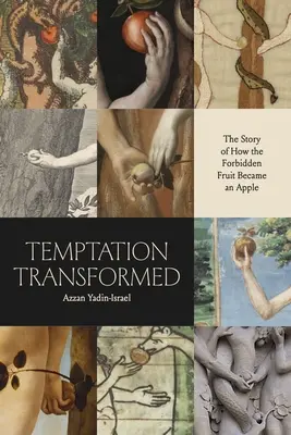 Átváltozott kísértés: A tiltott gyümölcs almává válásának története - Temptation Transformed: The Story of How the Forbidden Fruit Became an Apple