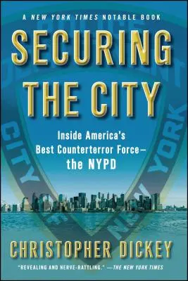 A város biztosítása: Amerika legjobb terrorelhárító erejének belsejében - a New York-i rendőrségben - Securing the City: Inside America's Best Counterterror Force--The NYPD