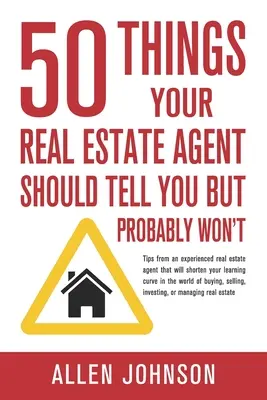 50 dolog, amit az ingatlanügynöknek el kellene mondania, de valószínűleg nem fogja - 50 Things Your Real Estate Agent Should Tell You But Probably Won't