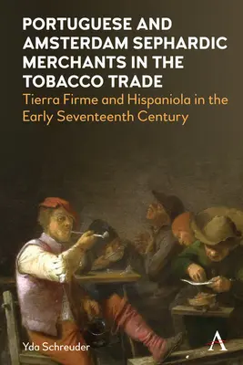 Portugál és amszterdami szefárd kereskedők a dohánykereskedelemben: Tierra Firme és Hispaniola a tizenhetedik század elején - Portuguese and Amsterdam Sephardic Merchants in the Tobacco Trade: Tierra Firme and Hispaniola in the Early Seventeenth Century