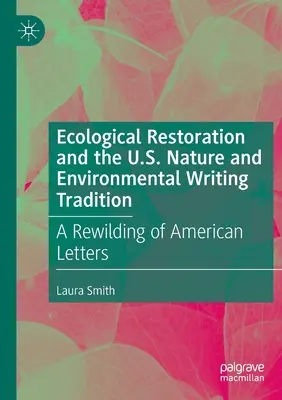 Ökológiai helyreállítás és az amerikai természet- és környezetvédő írói hagyomány: Az amerikai irodalom újraalkotása - Ecological Restoration and the U.S. Nature and Environmental Writing Tradition: A Rewilding of American Letters