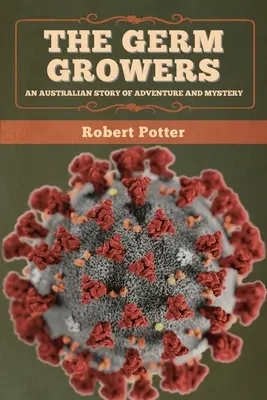A csíranövények: Egy ausztrál kalandos és rejtélyes történet - The Germ Growers: An Australian story of adventure and mystery
