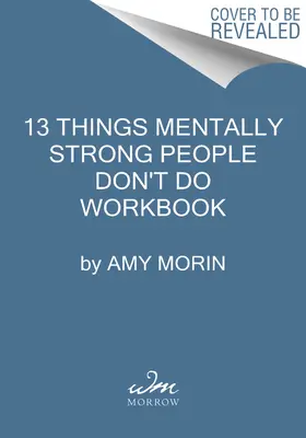 13 dolog, amit a mentálisan erős emberek nem csinálnak munkafüzet: A Guide to Building Resilience, Embracing Change, and Practicing Self-Compassion (Útmutató az ellenálló képesség kiépítéséhez, a változás elfogadásához és az együttérzés gyakorlásához) - 13 Things Mentally Strong People Don't Do Workbook: A Guide to Building Resilience, Embracing Change, and Practicing Self-Compassion