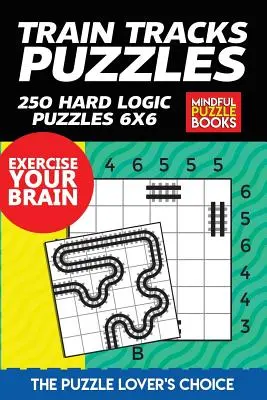 Vonatsínek rejtvények: 250 nehéz logikai rejtvény 6x6 - Train Tracks Puzzles: 250 Hard Logic Puzzles 6x6