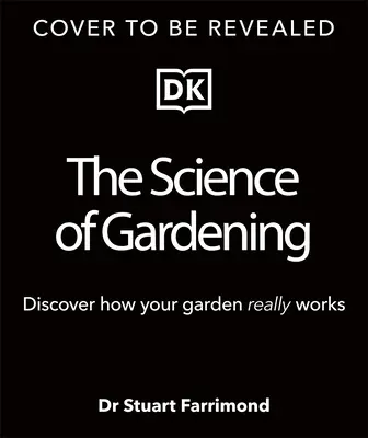 A kertészkedés tudománya: Fedezze fel, hogyan nő a kertje valójában - The Science of Gardening: Discover How Your Garden Really Grows