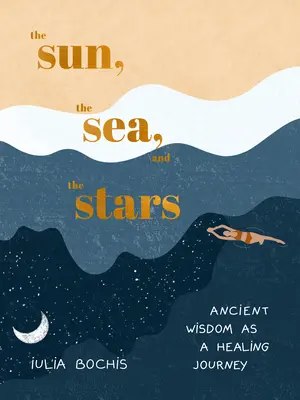 A Nap, a tenger és a csillagok: Az ősi bölcsesség mint gyógyító utazás - The Sun, the Sea, and the Stars: Ancient Wisdom as a Healing Journey