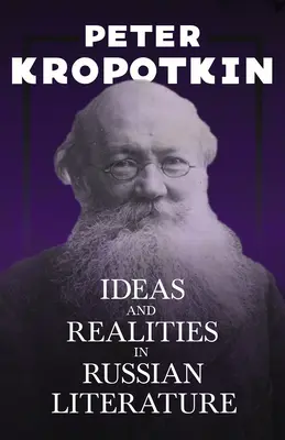 Eszmék és valóságok az orosz irodalomban: Victor Robinson: Kropotkin elvtárs egy részletével - Ideas and Realities in Russian Literature: With an Excerpt from Comrade Kropotkin by Victor Robinson