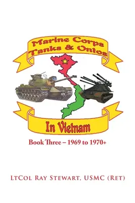 Marine Corps Tanks and Ontos in Vietnam: Harmadik könyv - 1969-1970+ - Marine Corps Tanks and Ontos in Vietnam: Book Three - 1969 to 1970+