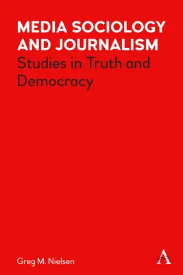 Médiaszociológia és újságírás: Tanulmányok az igazságról és a demokráciáról - Media Sociology and Journalism: Studies in Truth and Democracy