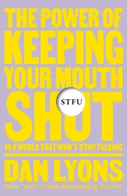 Stfu: The Power of Keeping Your Mouth Shut in an Endlessly Noisy World (A szád befogásának ereje egy végtelenül zajos világban) - Stfu: The Power of Keeping Your Mouth Shut in an Endlessly Noisy World