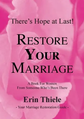 Hogyan tudja és fogja Isten helyreállítani a házasságodat: Egy könyv nőknek olyasvalakitől, aki már átélte ezt a helyzetet - How God Can and Will Restore Your Marriage: A Book for Women From Someone Who's Been There