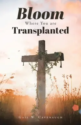 Virágozz ott, ahol átültetnek - Bloom Where You Are Translanted