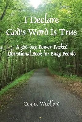 Kijelentem, hogy Isten Igéje igaz: 366 napos, erőt adó áhítatos könyv elfoglalt emberek számára - I Declare God's Word Is True: A 366-day Power-Packed Devotional Book for Busy People