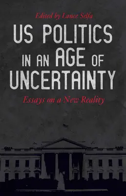 Az amerikai politika a bizonytalanság korában: Esszék az új valóságról - US Politics in an Age of Uncertainty: Essays on a New Reality