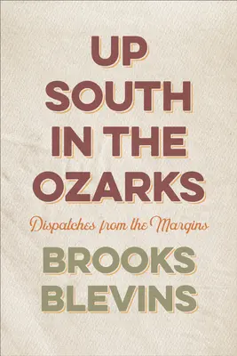 Up South in the Ozarks: A peremvidékről - Up South in the Ozarks: Dispatches from the Margins