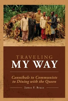 Utazás az utamon: Kannibáloktól a kommunistákon át a királynővel való vacsoráig - Traveling My Way: Cannibals to Communists to Dining with the Queen