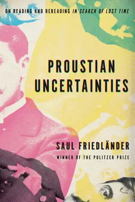 Prousti bizonytalanságok: Az olvasásról és újraolvasásról az elveszett időt keresve - Proustian Uncertainties: On Reading and Rereading in Search of Lost Time