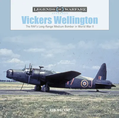 Vickers Wellington: A Raf nagy hatótávolságú közepes bombázója a II. világháborúban - Vickers Wellington: The Raf's Long-Range Medium Bomber in World War II