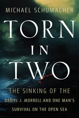 Kettészakítva: A Daniel J. Morrell elsüllyedése és egy ember túlélése a nyílt tengeren - Torn in Two: The Sinking of the Daniel J. Morrell and One Man's Survival on the Open Sea