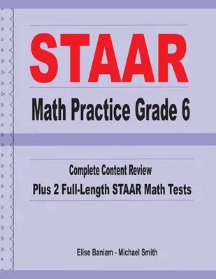 STAAR Math Practice 6. osztály: Teljes tartalmi áttekintés plusz 2 teljes hosszúságú STAAR matematikai teszt - STAAR Math Practice Grade 6: Complete Content Review Plus 2 Full-length STAAR Math Tests