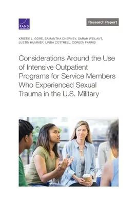 Az amerikai hadseregben szexuális traumát átélt szolgálati tagok intenzív ambuláns programjainak alkalmazásával kapcsolatos megfontolások. - Considerations Around the Use of Intensive Outpatient Programs for Service Members Who Experienced Sexual Trauma in the U.S. Military