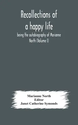 Visszaemlékezések egy boldog életre, Marianne North önéletrajza (I. kötet) - Recollections of a happy life, being the autobiography of Marianne North (Volume I)