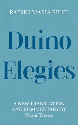 Duinói elégiák: Új fordítás és kommentár - Duino Elegies: A New Translation and Commentary