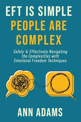 Az EFT egyszerű, az emberek bonyolultak: Biztonságos és hatékony navigálás az érzelmi szabadságtechnikák bonyolultságában - EFT is Simple; People are Complex: Safely and Effectively Navigating the Complexities with Emotional Freedom Techniques