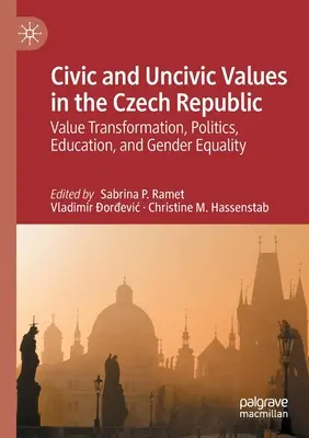 Polgári és nem polgári értékek a Cseh Köztársaságban: Értékváltoztatás, politika, oktatás és nemek közötti egyenlőség - Civic and Uncivic Values in the Czech Republic: Value Transformation, Politics, Education, and Gender Equality