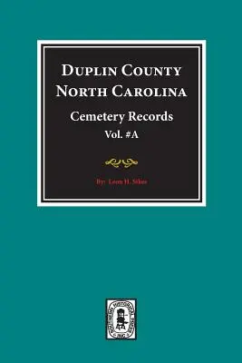 Duplin County, North Carolina Cemetery Records. (A kötet). - Duplin County, North Carolina Cemetery Records. (Volume A).
