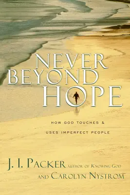 Never Beyond Hope: Hogyan érinti és használja Isten a tökéletlen embereket? - Never Beyond Hope: How God Touches & Uses Imperfect People